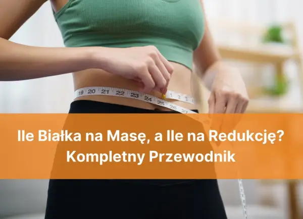 Ile białka na redukcji - oblicz, chudnij i chroń mięśnie