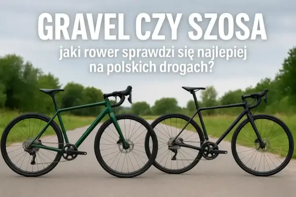 Gravel czy Szosa - Który rower pasuje do Twoich tras?